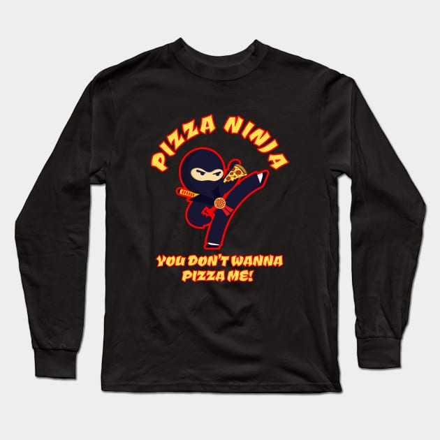 Pizza Ninja - You Don't Wanna PIZZA me! Long Sleeve T-Shirt by Duds4Fun